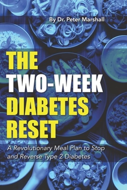 The Two-Week Diabetes reset: A Revolutionary Meal Plan to Stop and Reverse Type 2 Diabetes, Peter Marshall - Paperback - 9798314451472