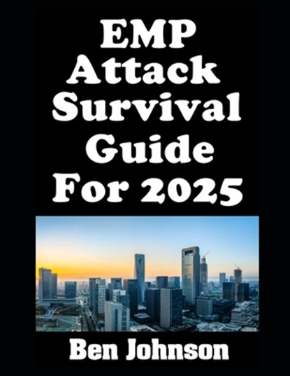 EMP Attack Survival Guide For 2025, Ben Johnson - Paperback - 9798314475348