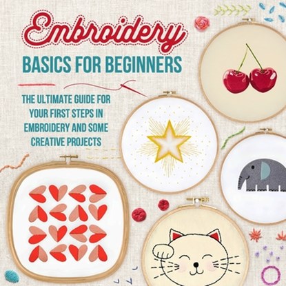 Embroidery Basics for Beginners: The Ultimate Guide for Your First Steps in Embroidery and Some Creative Projects, Jack Yellop - Paperback - 9798314531945