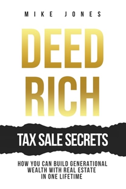 Deed Rich: Tax Sale Secrets: Build Generational Wealth with Real Estate in One Lifetime, Mike Jones - Paperback - 9798314597484
