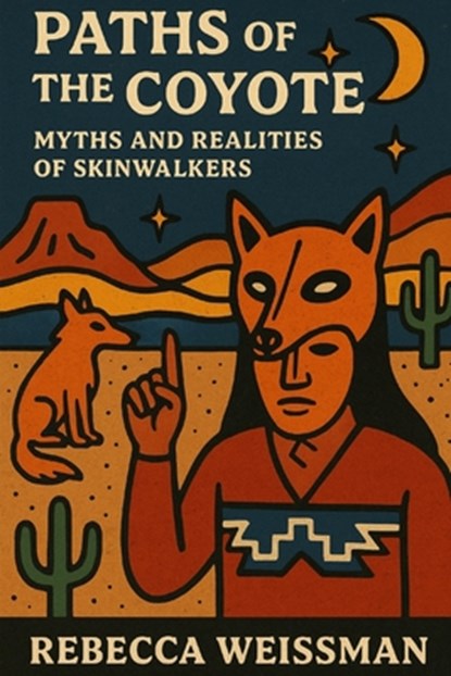 Paths of the Coyote: Myths and Realities of Skinwalkers, Rebecca Weissman - Paperback - 9798314922248