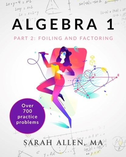 Algebra 1: Part 2: Foiling and Factoring, Sarah Allen - Paperback - 9798314933824