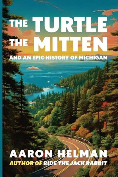The Turtle, The Mitten, and An Epic History of Michigan, Aaron Helman - Paperback - 9798314940532