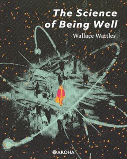 The Science of Being Well, Wallace Wattles - Ebook - 9798315048688
