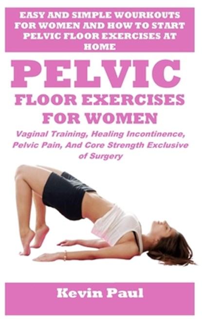 Pelvic Floor Exercises for Women: Vaginal Training, Healing Incontinence, Pelvic Pain, And Core Strength Exclusive of Surgery, Donna Gerald - Paperback - 9798315085959