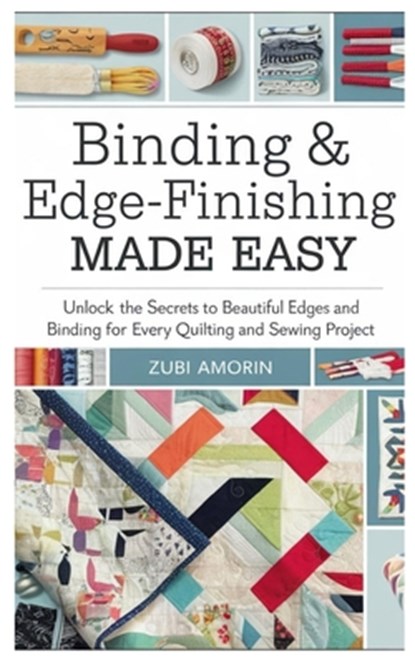 Binding & Edge-Finishing Made Easy: Unlock the Secrets to Beautiful Edges and Binding for Every Quilting and Sewing Project, Zubi Amorin - Paperback - 9798315091714
