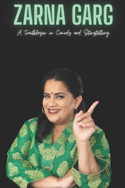 Zarna Garg: A Trailblazer in Comedy and Storytelling, Zg Press - Paperback - 9798315368281