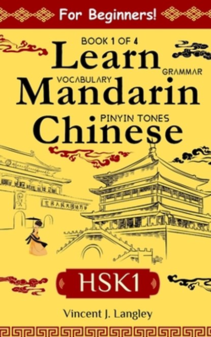 Learn Mandarin Chinese HSK 1 for Adult Beginners: Learn Pinyin, Basic Grammar and Initial Chinese Vocabulary, Vincent J. Langley - Paperback - 9798315449218
