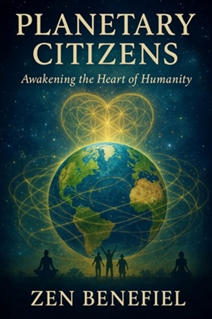 Planetary Citizens: Awakening the Heart of Humanity, Zen Benefiel - Paperback - 9798315832201