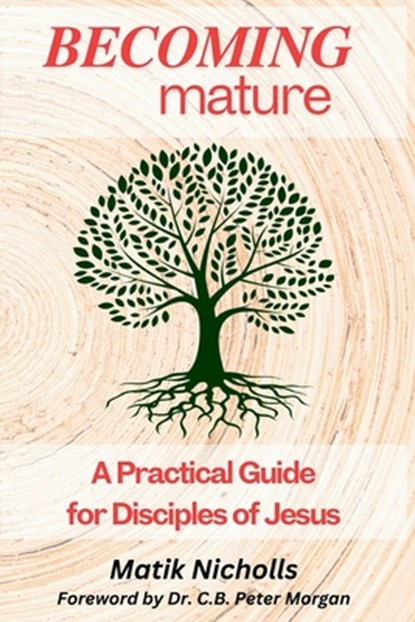 Becoming Mature: A Practical Guide for Disciples of Jesus, C. B. Peter Morgan - Paperback - 9798315866893