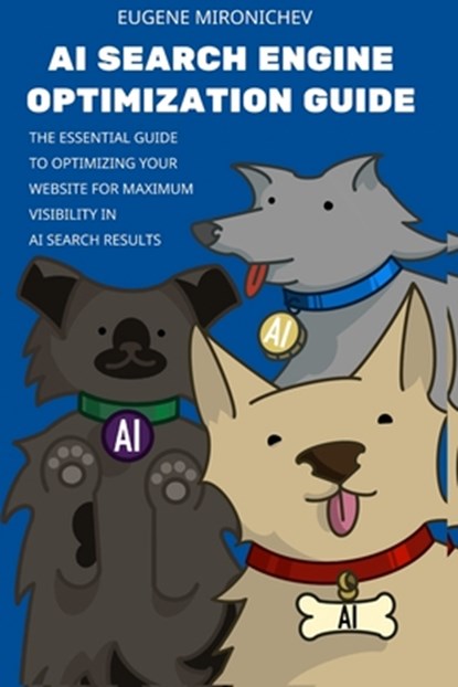 AI Search Engine Optimization Guide: The Essential Guide to Optimizing Your Website for Maximum Visibility in AI Search Results, Mariia Mironicheva - Paperback - 9798316167548