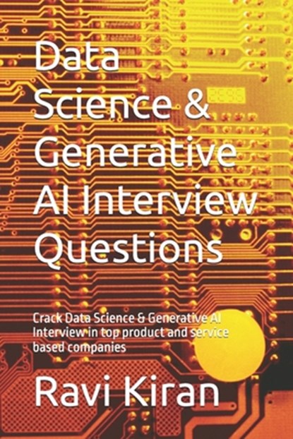 Data Science & Generative AI Interview Questions: Crack Data Science & Generative AI Interview in top product and service based companies, Ravi Kiran - Paperback - 9798316170258