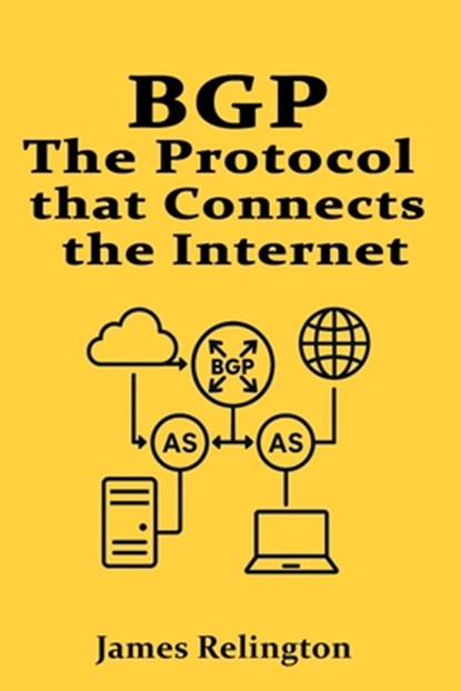 Bgp: The Protocol that Connects the Internet, James Relington - Paperback - 9798316181599