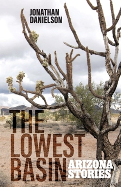 The Lowest Basin: Arizona Stories, Jonathan Danielson - Paperback - 9798316268092