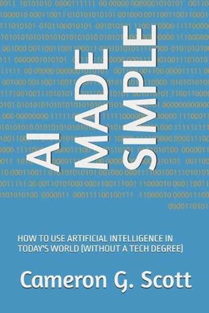 AI Made Simple, Cameron G Scott - Paperback - 9798316327676