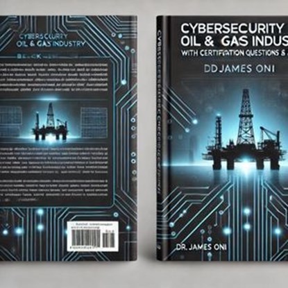 The Introduction to Cybersecurity in the Oil and Gas Industry, JAMES ONI - Ebook - 9798316400706