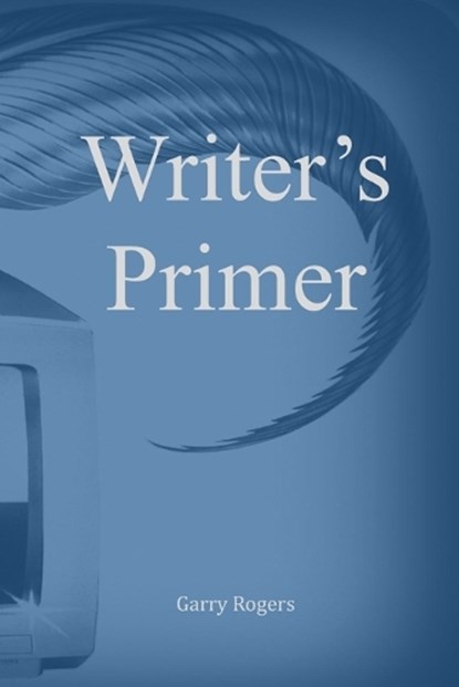 Writer's Primer, Garry Rogers - Paperback - 9798316421633