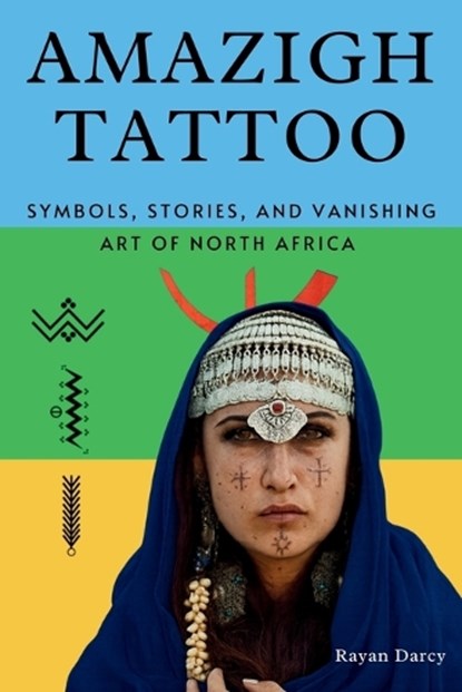 Amazigh Tattoo: Symbols, Stories, and the Vanishing Art of North Africa, Rayan Darcy - Paperback - 9798316898695