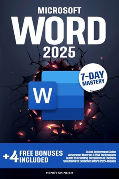 Microsoft Word: In a Word, Master It. The Complete 7-Day Step-by-Step Guide - From First Clicks to Pro-Level Skills, Henry Skinner - Paperback - 9798317072865