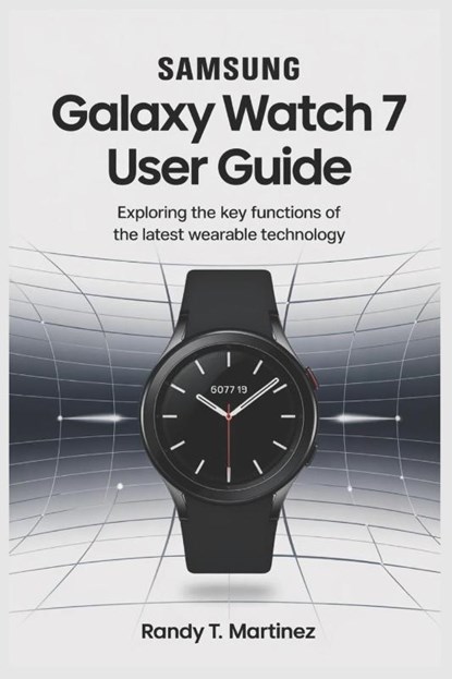 Martinez, R: SAMSUNG GALAXY WATCH 7 USER GUIDE, Randy T Martinez - Paperback - 9798317101459
