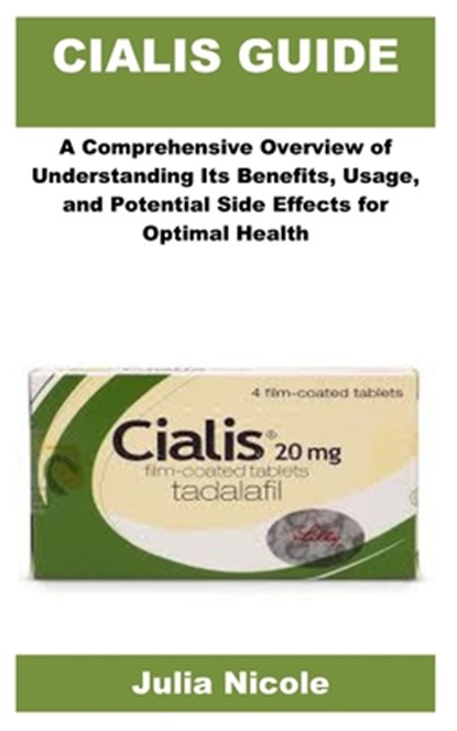 Cialis Guide: A Comprehensive Overview of Understanding Its Benefits, Usage, and Potential Side Effects for Optimal HealthD, Julia Nicole - Paperback - 9798317224622