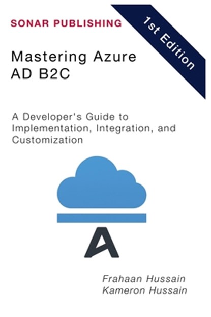 Mastering Azure AD B2C: A Developer's Guide to Implementation, Integration, and Customization, Kameron Hussain - Paperback - 9798317255855