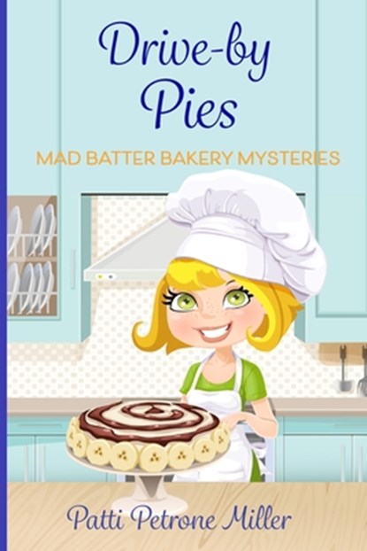 Drive by Pies: Mad Batter Mysteries Series, Patti Petrone Miller - Paperback - 9798317268084