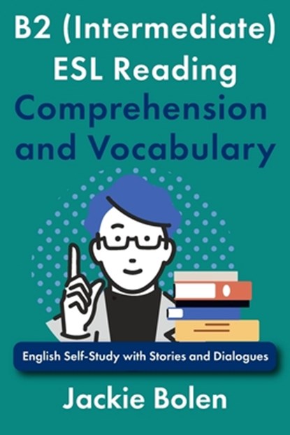 B2 (Intermediate) ESL Reading Comprehension and Vocabulary: English Self-Study with Stories and Dialogues, Jackie Bolen - Paperback - 9798317355708