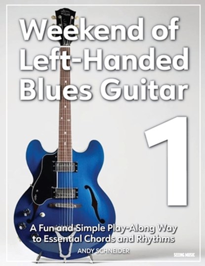Weekend of Left-Handed Blues Guitar 1: A Fun and Simple Play-Along Way to Essential Chords and Rhythms, Andy Schneider - Paperback - 9798317358068