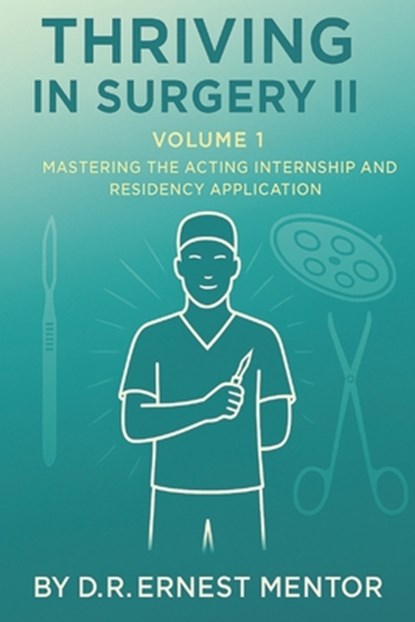 Thriving in Surgery II, Volume 1, D. R. Ernest Mentor - Paperback - 9798317399719