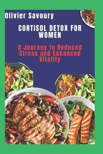 Cortisol Detox For Women: A Journey to Reduced Stress and Enhanced Vitality, Olivier Savoury - Paperback - 9798317494391