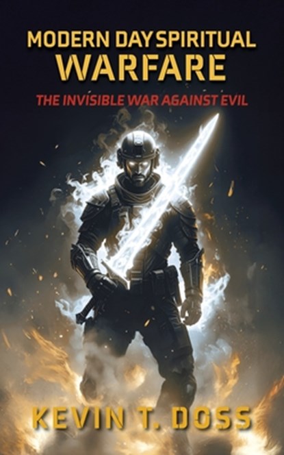 Modern Day Spiritual Warfare: The Invisible War Against Evil, Kevin Doss - Paperback - 9798317805920