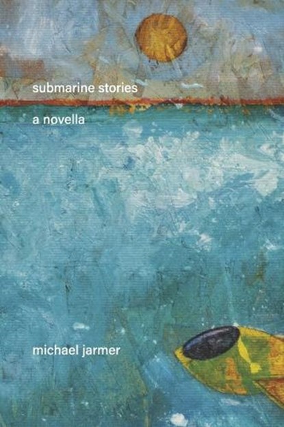 Submarine Stories: A Novella, Michael Jarmer - Paperback - 9798317828998