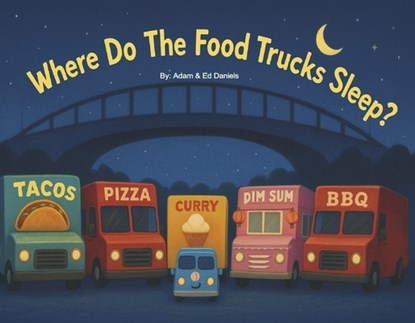Where Do the Food Trucks Sleep?, Edward Daniels - Paperback - 9798317831202