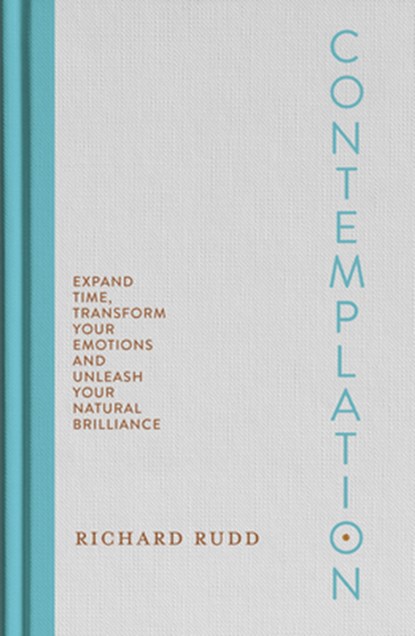 Contemplation: Expand Time, Transform Your Emotions and Unleash Your Natural Brilliance, Richard Rudd - Gebonden - 9798318603013