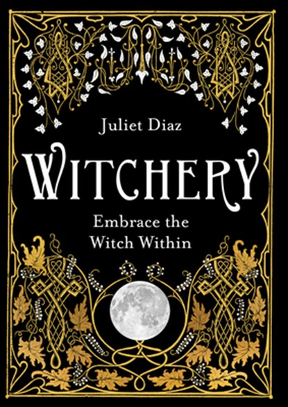 Witchery: Embrace the Witch Within, Juliet Diaz - Paperback - 9798318603099