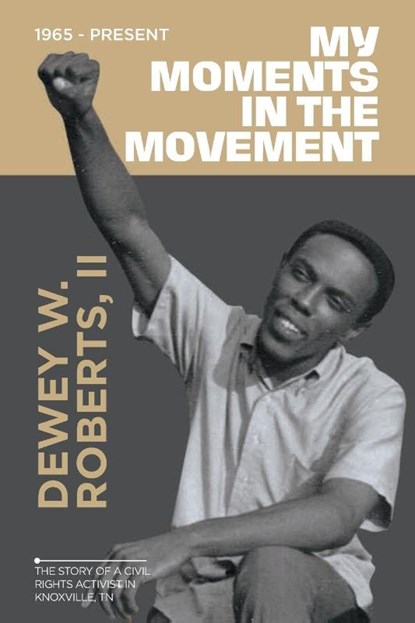 My Moment in the Movement ~ 1965-Present, Dewey W. Roberts II - Paperback - 9798318801518