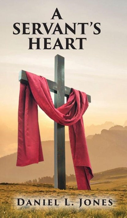 A SERVANT'S HEART, Daniel L. Jones - Gebonden - 9798318803079