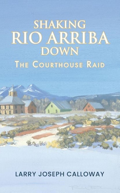 Shaking Rio Arriba Down, Larry Joseph Calloway - Paperback - 9798318819926