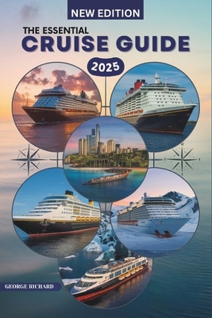 The Essential Cruise Guide: Explore the Top Cruise Lines and Dream Destinations, George Richard - Paperback - 9798319103208