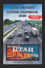 Utah Driver's License Handbook 2025: Your Comprehensive Guide to Safe and Confident Navigation - Valerie J. Torres - 9798319349132