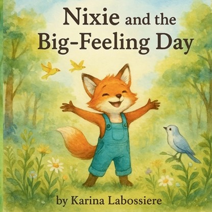 Nixie and the Big Feeling Day: A gentle story to help kids understand and process their emotions, Karina Labossiere - Paperback - 9798319357038