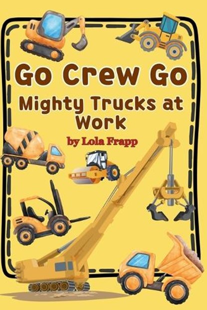 Go Crew Go: Mighty Trucks At Work, Lola Frapp - Paperback - 9798319496218