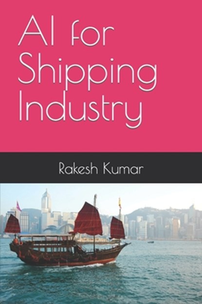 AI for Shipping Industry, Rakesh Kumar - Paperback - 9798320122458