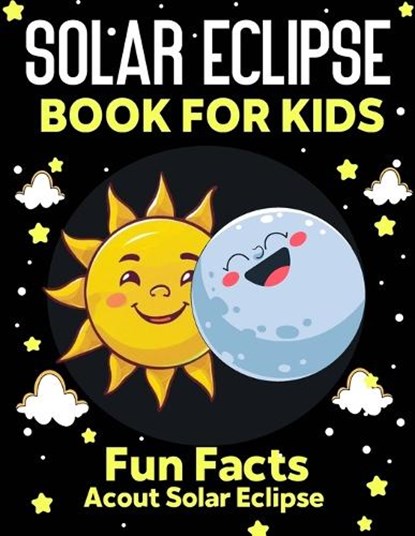 Solar Eclipse Book for kids: Fun Facts About Solar Eclipse, Fun and Educational Information, Instructions And Guidelines For Awareness, Solar Eclip, Chil Story - Paperback - 9798320254555