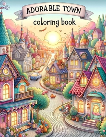 Adorable Town Coloring Book: Discover the magic of small-town life as you color through pages of adorable towns, each brimming with character and q, Barry Richards Art - Paperback - 9798320312927
