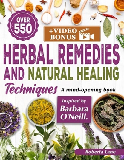 550+ Herbal Remedies and Natural Healing Techniques Inspired by Barbara O'Neill: A Mind-Opening book., Roberta Lane - Paperback - 9798320611235