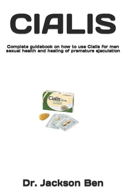 Cialis: Complete guidebook on how to use Cialis for men sexual health and healing of premature ejaculation, Jackson Ben - Paperback - 9798320626925