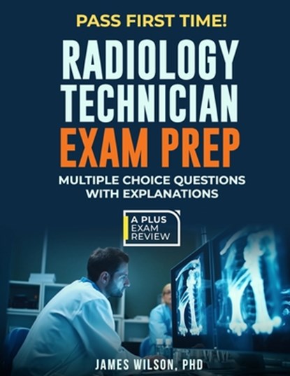 Radiology Technician Exam Prep, James Wilson - Paperback - 9798320632827