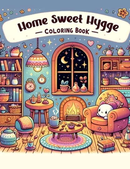 Home Sweet Hygge Coloring Book: Let the gentle spirit of hygge fill your heart with warmth and happiness as you color your way through this charming b, Verna Newton Art - Paperback - 9798320675831